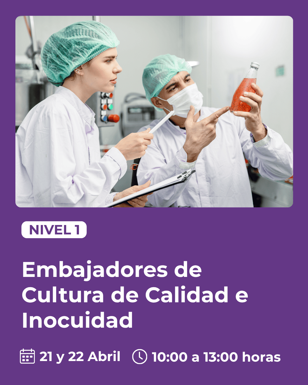 NIVEL 1. Embajadores de Cultura de Calidad e Inocuidad. 21 y 22 de abril. 10:00 a 13:00 horas